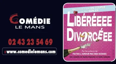 Libérée Divorcée - comedie le Mans