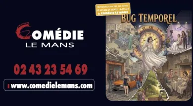Bug Temporel - Comédie Le Mans