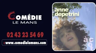 Anne Depetrini - Comédie Le Mans