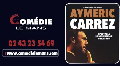 Aymeric Carrez - Comédie Le Mans
