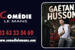Gaetan Husson - Comédie Le Mans