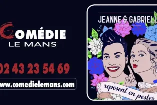 Jeanne & Gabrielle - Comédie Le Mans